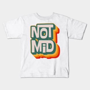 Not Mid Kids T-Shirt